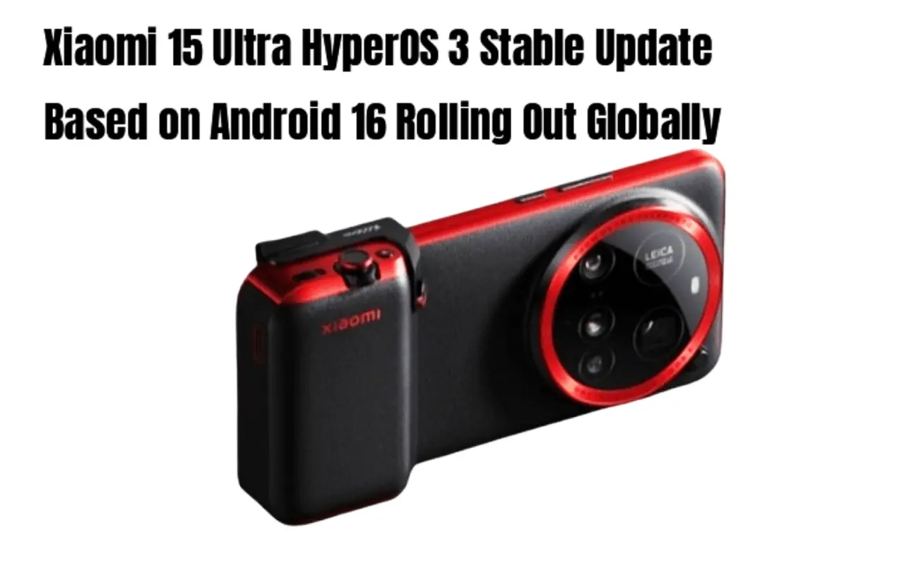 Xiaomi 15 Ultra smartphone receiving HyperOS 3 stable update based on Android 16